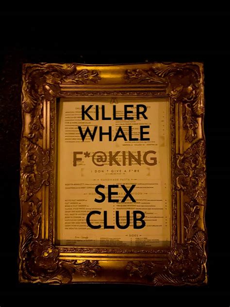 killer whale sex club menu|KILLER WHALE SEX CLUB